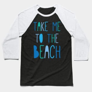 Take Me To The Beach Baseball T-Shirt